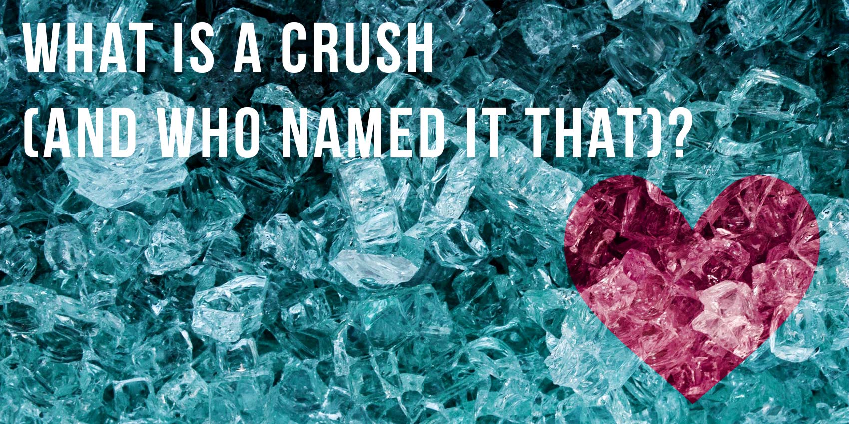 your-self-series-what-is-a-crush-and-who-named-it-that